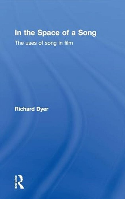 In The Space Of A Song: The Uses Of Song In Film-..