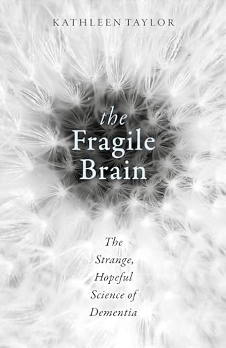 The Fragile Brain: The Strange, Hopeful Science Of Dementia-..