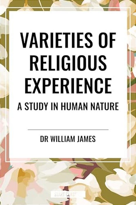 Varieties Of Religious Experience: A Study In Human Nature-..
