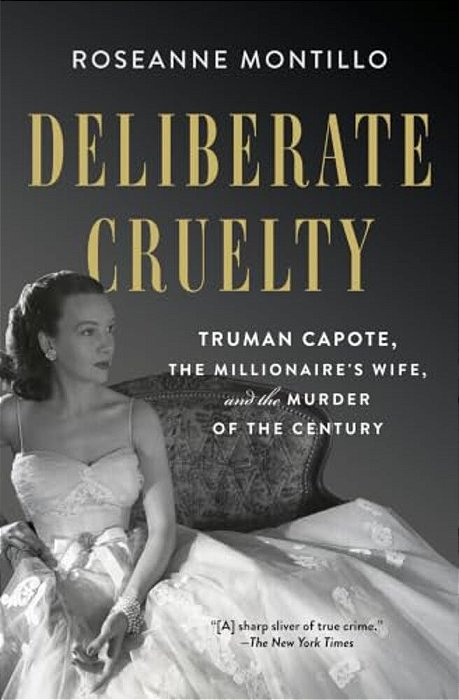 Deliberate Cruelty: Truman Capote, The Millionaire's Wife, And The Murder Of The Century-..