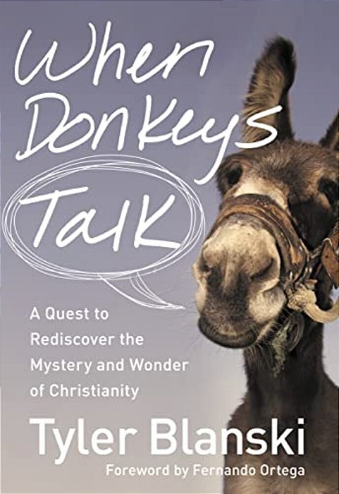 The When Donkeys Talk: A Quest To Rediscover The Mystery And Wonder Of Christianity-..