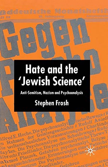 Hate And The 'Jewish Science': Anti-Semitism, Nazism And Psychoanalysis-..