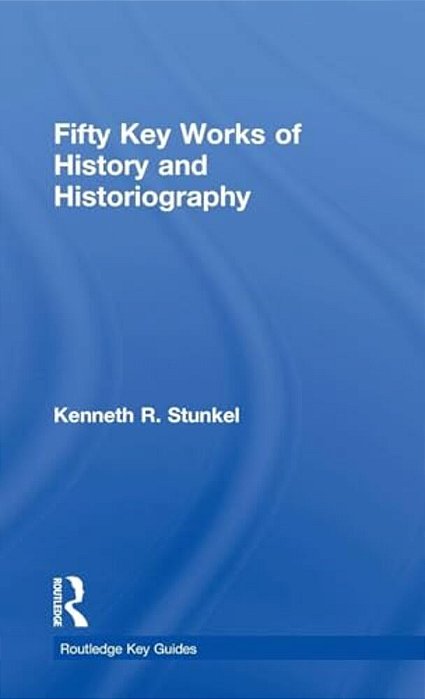 Fifty Key Works Of History And Historiography-..