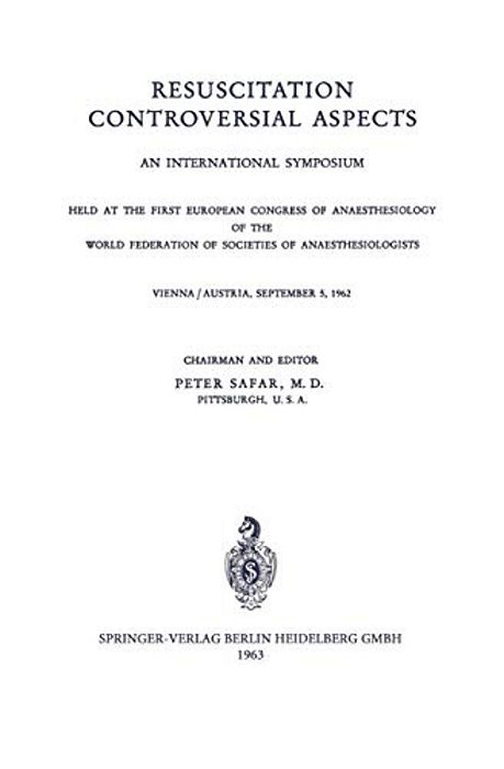 Resuscitation Controversial Aspects: An International Symposium Held At The First European Congress Of Anaesthesiology Of The World Federation Of Soci-..