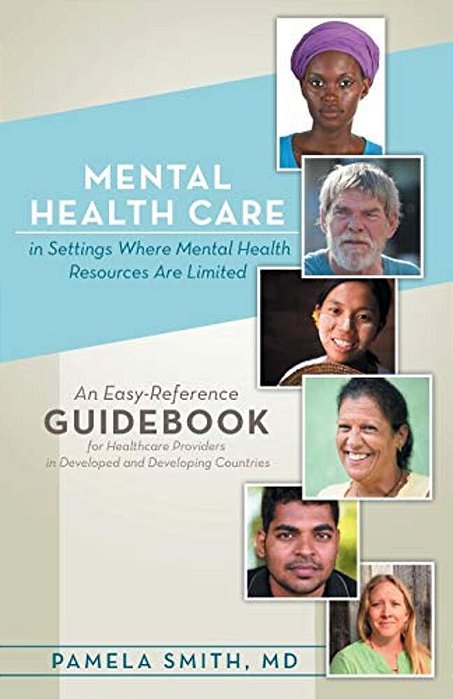 Mental Health Care In Settings Where Mental Health Resources Are Limited: An Easy-Reference Guidebook For Healthcare Providers In Developed And Develo-..