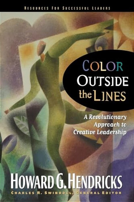 Color Outside The Lines: A Revolutionary Approach To Creative Leadership-..