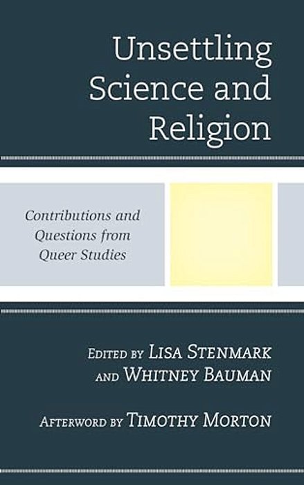 Unsettling Science And Religion: Contributions And Questions From Queer Studies-..