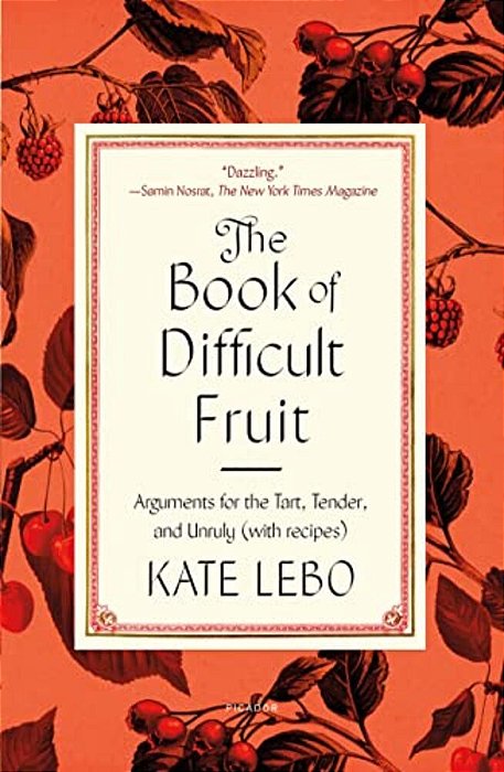 The Book Of Difficult Fruit: Arguments For The Tart, Tender, And Unruly (With Recipes)-..