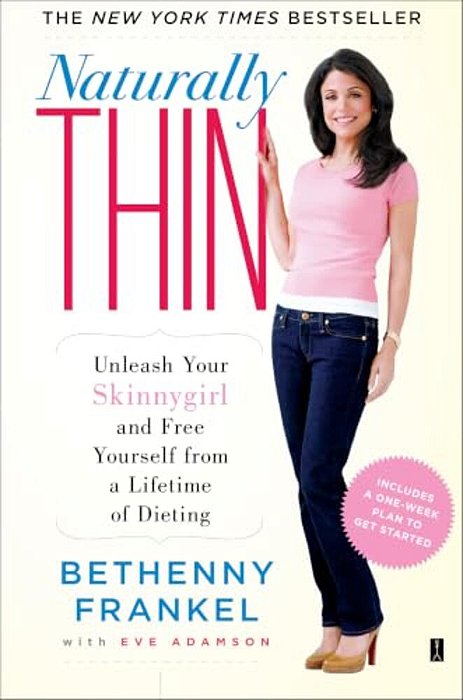 Naturally Thin: Unleash Your Skinnygirl And Free Yourself From A Lifetime Of Dieting-..