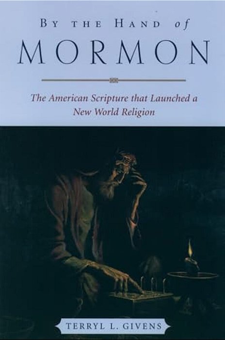 By The Hand Of Mormon: The American Scripture That Launched A New World Religion-..