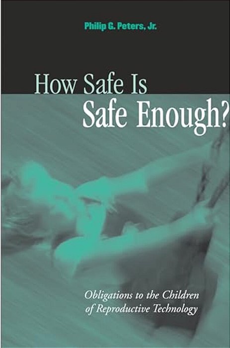 How Safe Is Safe Enough?: Obligations To The Children Of Reproductive Technology-..