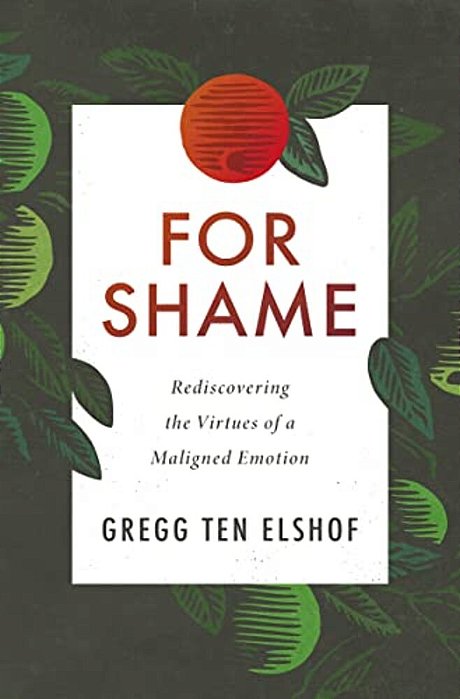 For Shame: Rediscovering The Virtues Of A Maligned Emotion-..