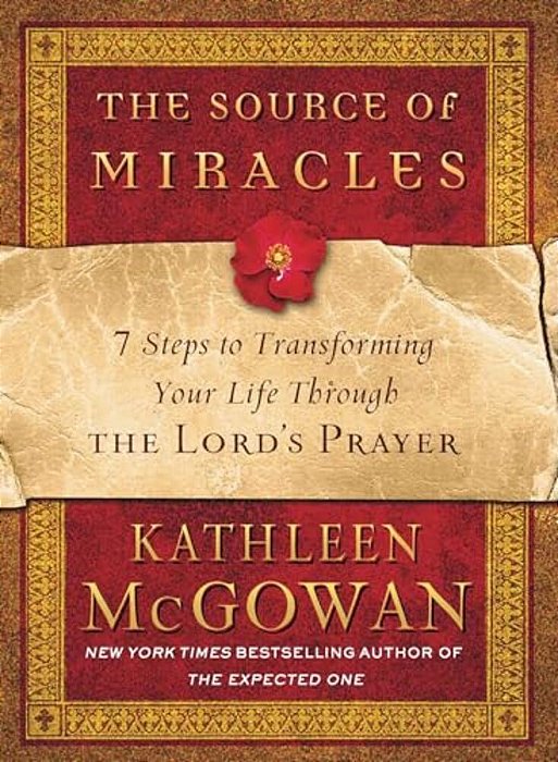 The Source Of Miracles: 7 Steps To Transforming Your Life Through The Lord's Prayer-..