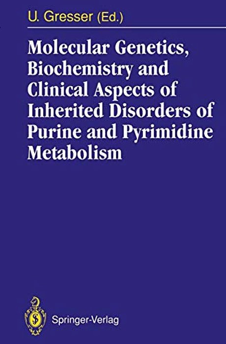 Molecular Genetics, Biochemistry And Clinical Aspects Of Inherited Disorders Of Purine And Pyrimidine Metabolism-..
