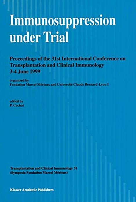 Immunosuppression Under Trial: Proceedings Of The 31St Conference On Transplantation And Clinical Immunology, 3-4 June, 1999-..