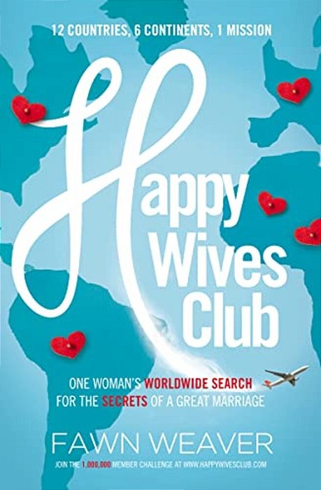 Happy Wives Club: One Woman's Worldwide Search For The Secrets Of A Great Marriage-..