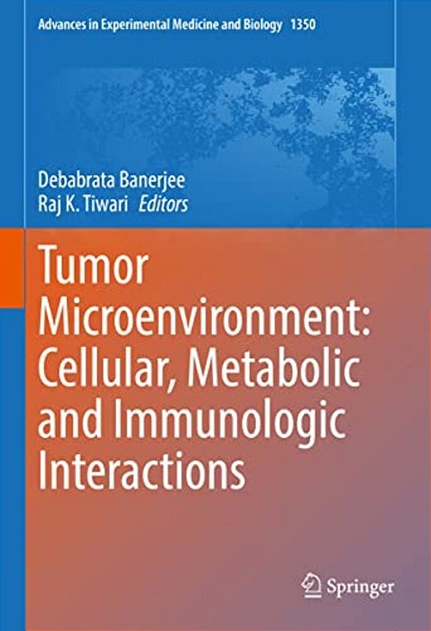 Tumor Microenvironment: Cellular, Metabolic And Immunologic Interactions-..