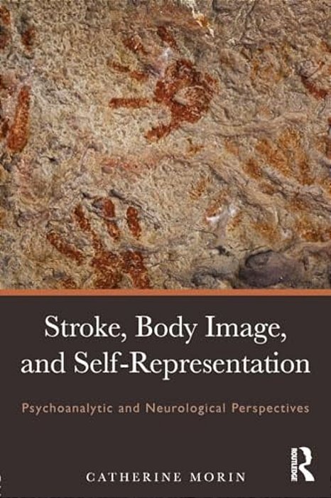 Stroke, Body Image, And Self Representation: Psychoanalytic And Neurological Perspectives-..