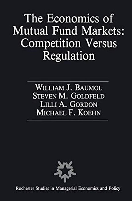 The Economics Of Mutual Fund Markets: Competition Versus Regulation-..