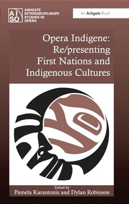 Opera Indigene: Re/Presenting First Nations And Indigenous Cultures-..