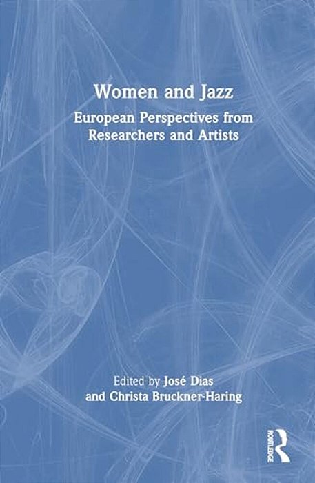 Women And Jazz: European Perspectives From Researchers And Artists-..