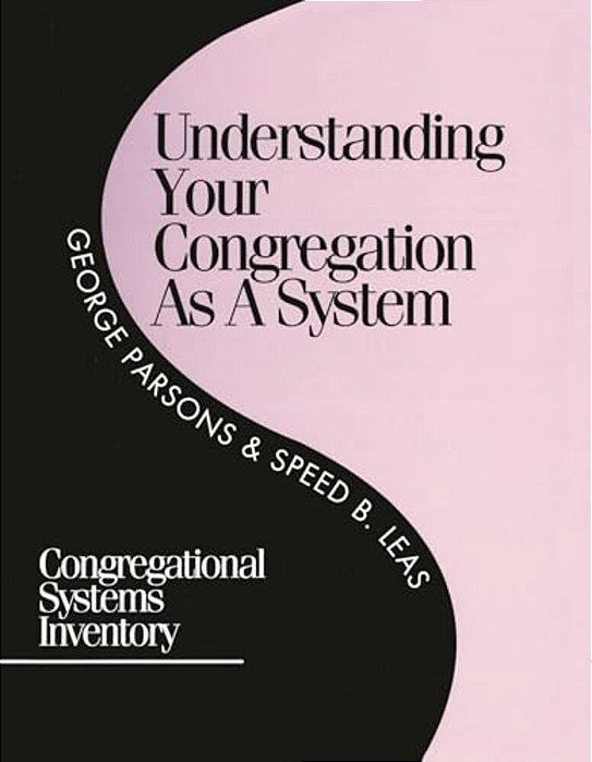 Understanding Your Congregation As A System: Congregational Systems Inventory-..