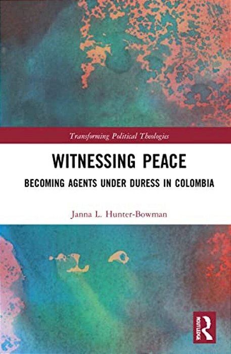 Witnessing Peace: Becoming Agents Under Duress In Colombia-..
