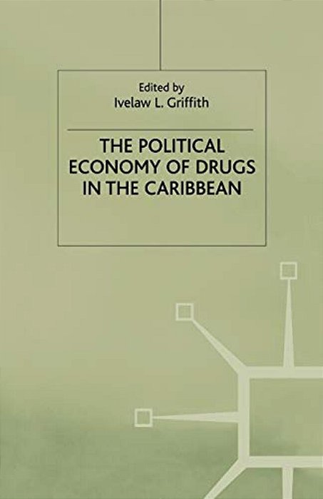 The Political Economy Of Drugs In The Caribbean-..