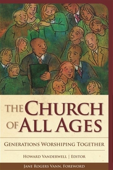 Church Of All Ages: Generations Worshiping Together-..