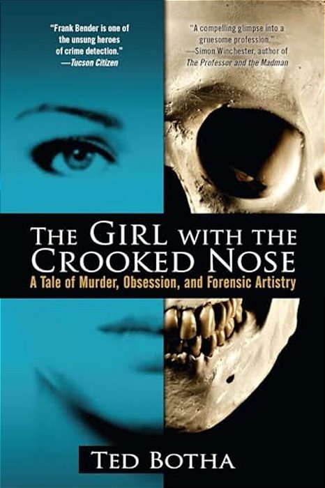 The Girl With The Crooked Nose: A Tale Of Murder, Obsession, And Forensic Artistry-..