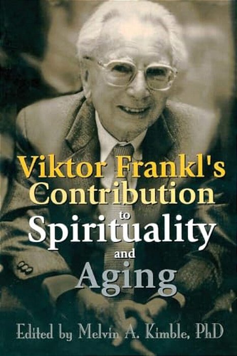 Viktor Frankl's Contribution To Spirituality And Aging-..