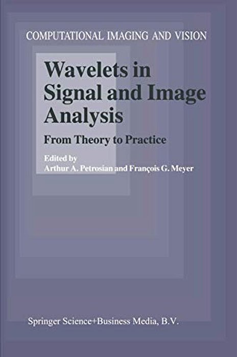 Wavelets In Signal And Image Analysis: From Theory To Practice-..