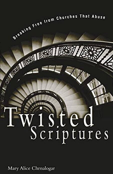 Twisted Scriptures: Breaking Free From Churches That Abuse-..