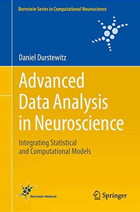 Advanced Data Analysis In Neuroscience: Integrating Statistical And Computational Models-..