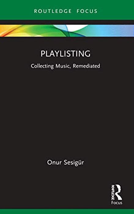 Playlisting: Collecting Music, Remediated-..