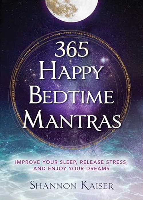 365 Happy Bedtime Mantras: Improve Your Sleep, Release Stress, And Enjoy Your Dreams-..