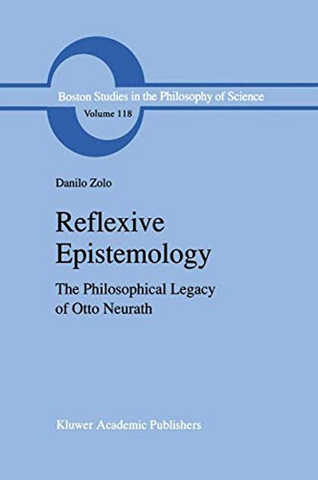 Reflexive Epistemology: The Philosophical Legacy Of Otto Neurath-..