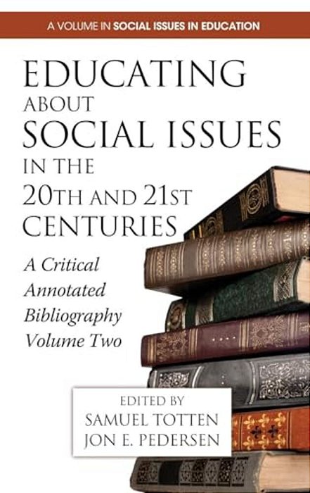 Educating About Social Issues In The 20Th And 21St Centuries: A Critical Annotated Bibliography-..