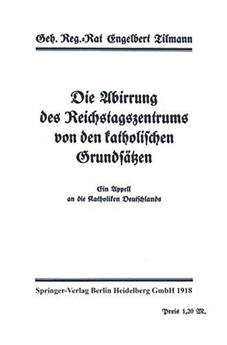 Die Abirrung Des Reichstagszentrums Von Den Katholischen Grundsätzen: Ein Appell An Dei Katholiken Deutschlands-..