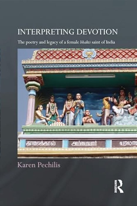 Interpreting Devotion: The Poetry And Legacy Of A Female Bhakti Saint Of India-..