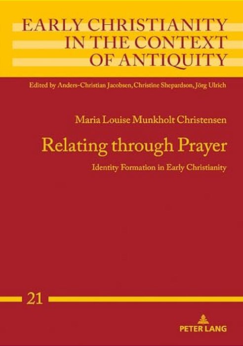 Relating Through Prayer: Identity Formation In Early Christianity-..