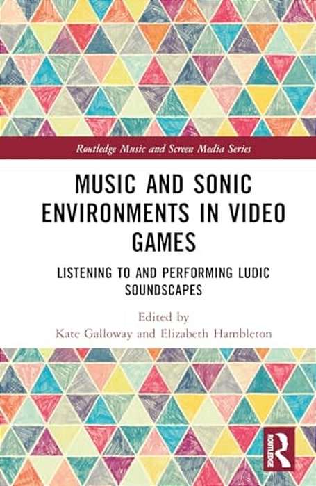 Music And Sonic Environments In Video Games: Listening To And Performing Ludic Soundscapes-..
