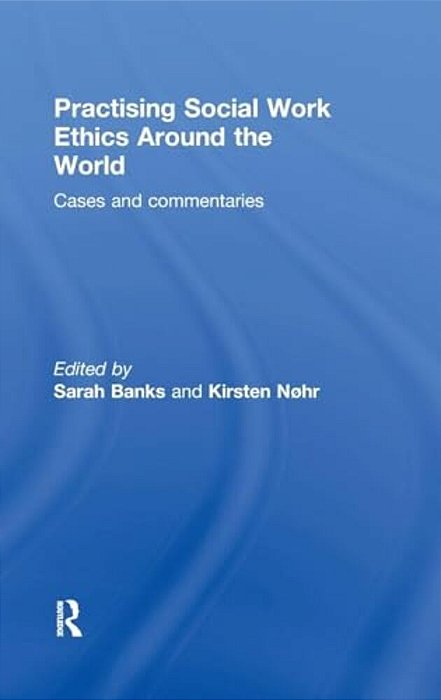 Practising Social Work Ethics Around The World: Cases And Commentaries-..