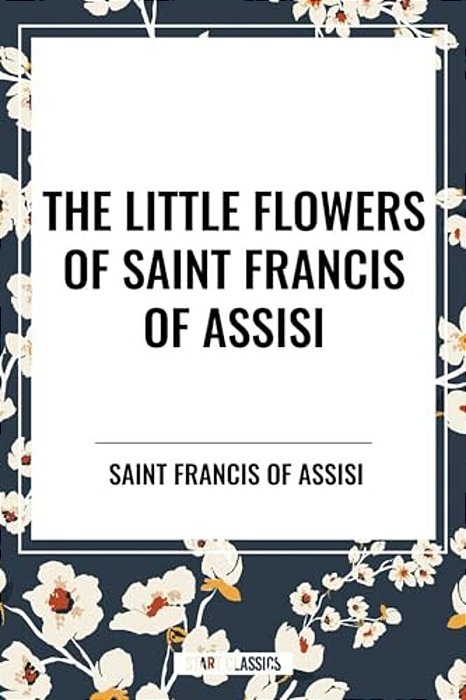 Little Flowers Of Saint Francis Of Assisi-..