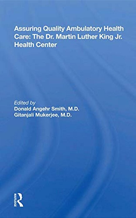 Assuring Quality Ambulatory Health Care: The Martin Luther King Jr. Health Center-..