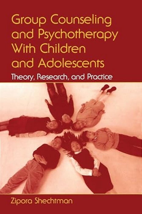 Group Counseling And Psychotherapy With Children And Adolescents: Theory, Research, And Practice-..
