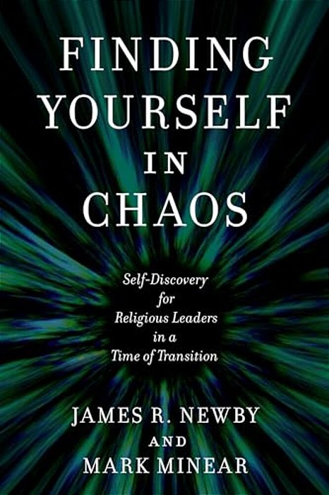 Finding Yourself In Chaos: Self-Discovery For Religious Leaders In A Time Of Transition-..