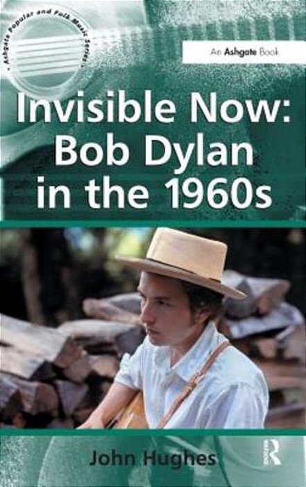 Invisible Now: Bob Dylan In The 1960S-..