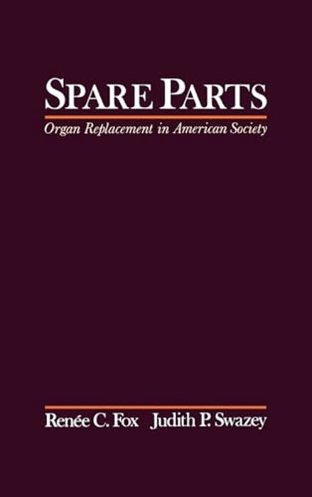 Spare Parts: Organ Replacement In American Society-..