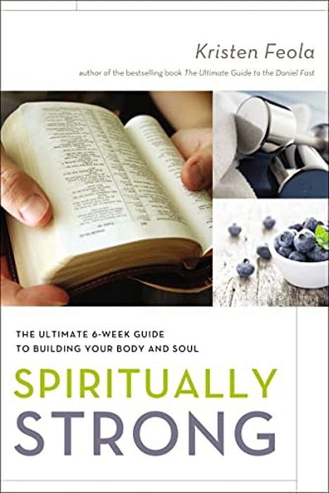 Spiritually Strong: The Ultimate 6-Week Guide To Building Your Body And Soul-..